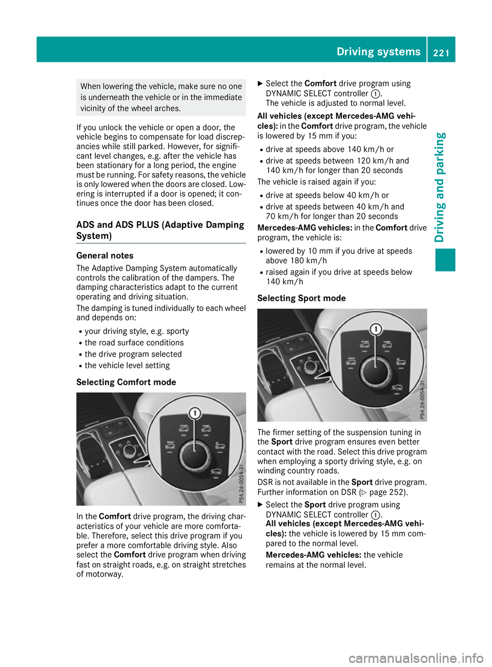 MERCEDES-BENZ GLE SUV 2015 Owners Manual When lowering the vehicle, make sure no one
is underneath the vehicle or in the immediate
vicinity of the wheel arches.
If you unlock the vehicle or open a door, the
vehicle begins to compensate for l MERCEDES-BENZ GLE SUV 2015 Owners Manual When lowering the vehicle, make sure no one
is underneath the vehicle or in the immediate
vicinity of the wheel arches.
If you unlock the vehicle or open a door, the
vehicle begins to compensate for l