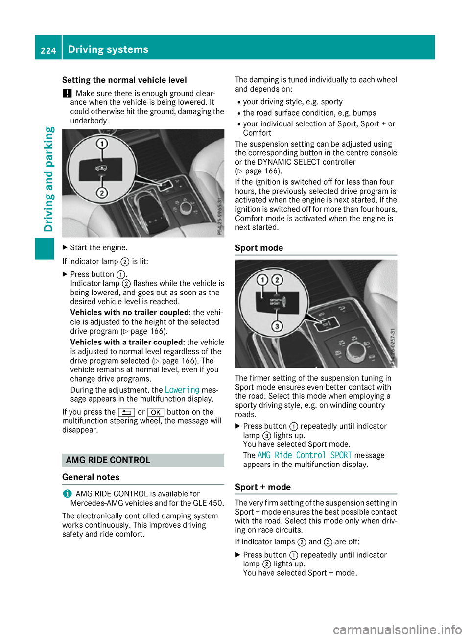 MERCEDES-BENZ GLE SUV 2015 Owners Manual Setting the normal vehicle level
! Make sure there is enough ground clear-
ance when the vehicle is being lowered. It
could otherwise hit the ground, damaging the
underbody. X
Start the engine.
If ind MERCEDES-BENZ GLE SUV 2015 Owners Manual Setting the normal vehicle level
! Make sure there is enough ground clear-
ance when the vehicle is being lowered. It
could otherwise hit the ground, damaging the
underbody. X
Start the engine.
If ind