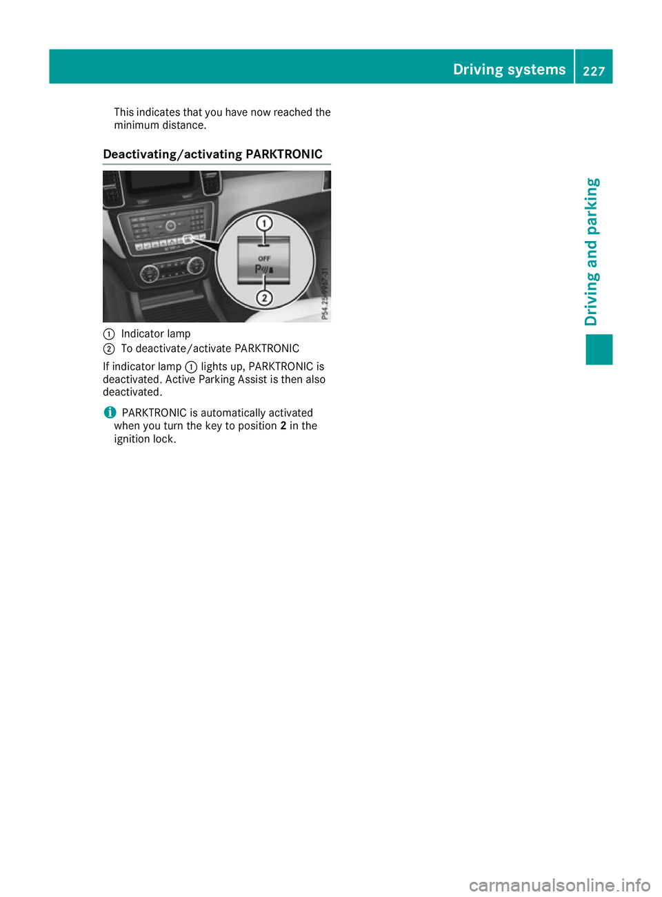 MERCEDES-BENZ GLE SUV 2015 Owners Manual This indicates that you have now reached the
minimum distance.
Deactivating/activating PARKTRONIC :
Indicator lamp
; To deactivate/activate PARKTRONIC
If indicator lamp :lights up, PARKTRONIC is
deact MERCEDES-BENZ GLE SUV 2015 Owners Manual This indicates that you have now reached the
minimum distance.
Deactivating/activating PARKTRONIC :
Indicator lamp
; To deactivate/activate PARKTRONIC
If indicator lamp :lights up, PARKTRONIC is
deact