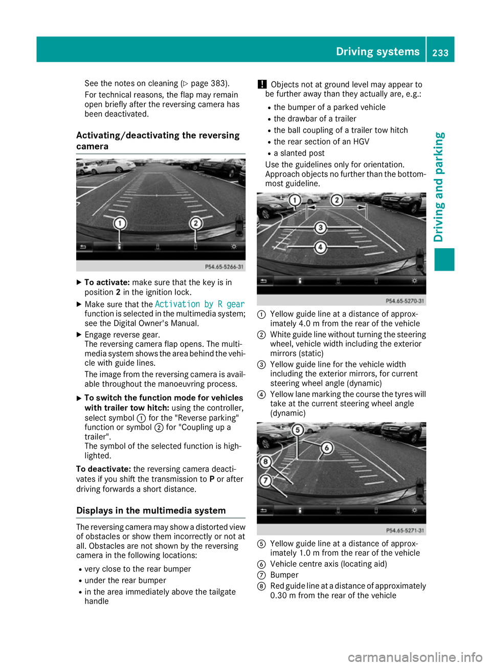 MERCEDES-BENZ GLE SUV 2015  Owners Manual See the notes on cleaning (Y
page 383).
For technical reasons, the flap may remain
open briefly after the reversing camera has
been deactivated.
Activating/deactivating the reversing
camera X
To activ