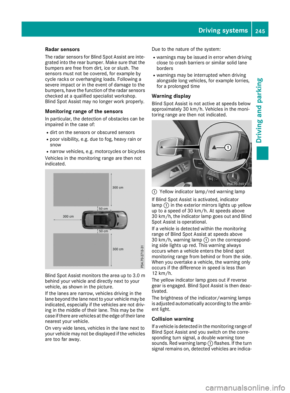 MERCEDES-BENZ GLE SUV 2015  Owners Manual Radar sensors
The radar sensors for Blind Spot Assist are inte-
grated into the rear bumper. Make sure that the
bumpers are free from dirt, ice or slush. The
sensors must not be covered, for example b