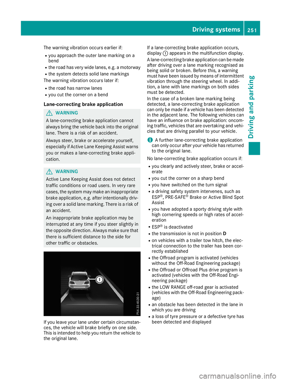 MERCEDES-BENZ GLE SUV 2015 Owners Manual The warning vibration occurs earlier if:
R you approach the outer lane marking on a
bend
R the road has very wide lanes, e.g. a motorway
R the system detects solid lane markings
The warning vibration MERCEDES-BENZ GLE SUV 2015 Owners Manual The warning vibration occurs earlier if:
R you approach the outer lane marking on a
bend
R the road has very wide lanes, e.g. a motorway
R the system detects solid lane markings
The warning vibration