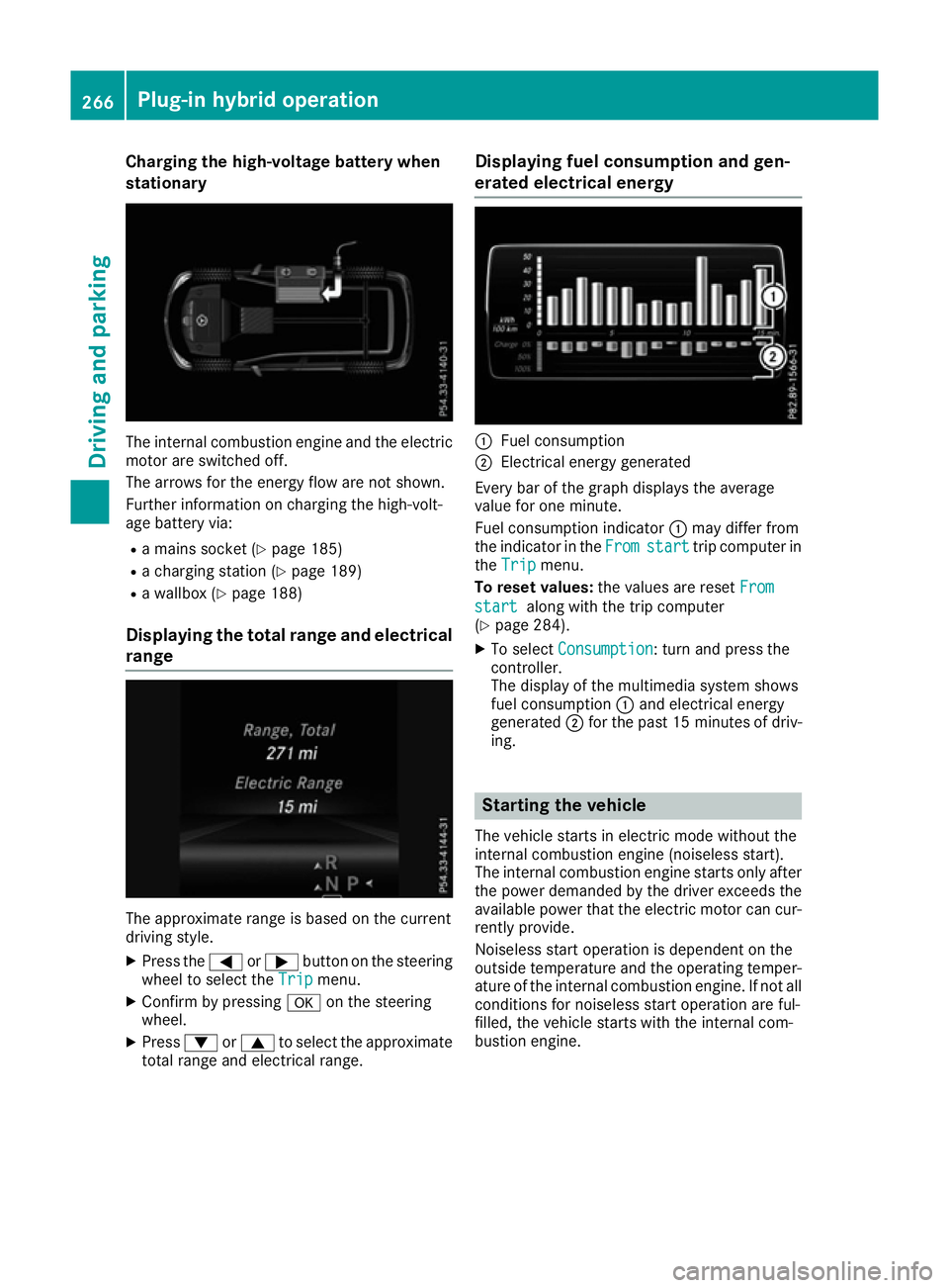 MERCEDES-BENZ GLE SUV 2015  Owners Manual Charging the high-voltage battery when
stationary The internal combustion engine and the electric
motor are switched off.
The arrows for the energy flow are not shown.
Further information on charging 