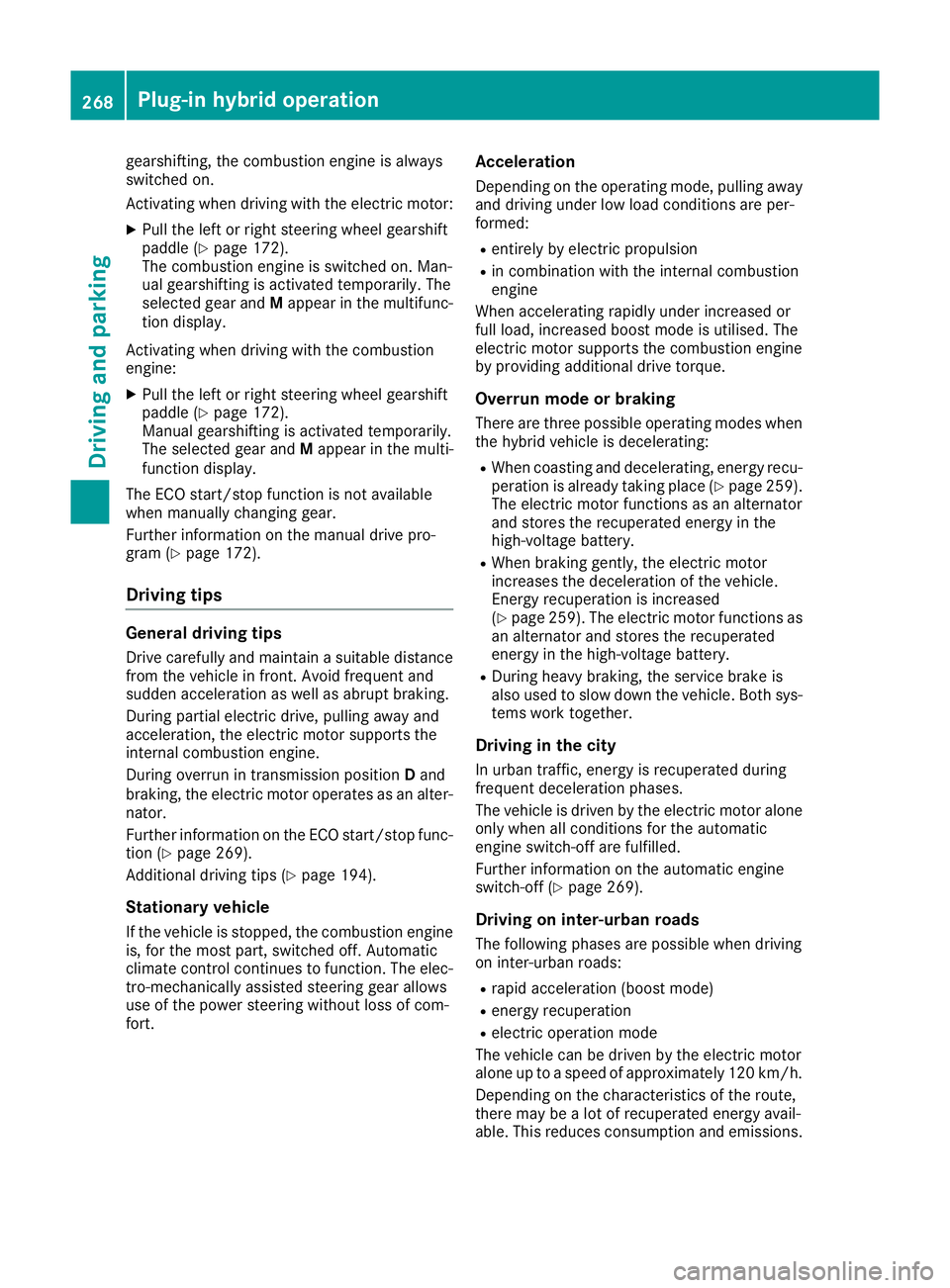 MERCEDES-BENZ GLE SUV 2015 Owners Manual gearshifting, the combustion engine is always
switched on.
Activating when driving with the electric motor:
X Pull the left or right steering wheel gearshift
paddle (Y page 172).
The combustion engine MERCEDES-BENZ GLE SUV 2015 Owners Manual gearshifting, the combustion engine is always
switched on.
Activating when driving with the electric motor:
X Pull the left or right steering wheel gearshift
paddle (Y page 172).
The combustion engine