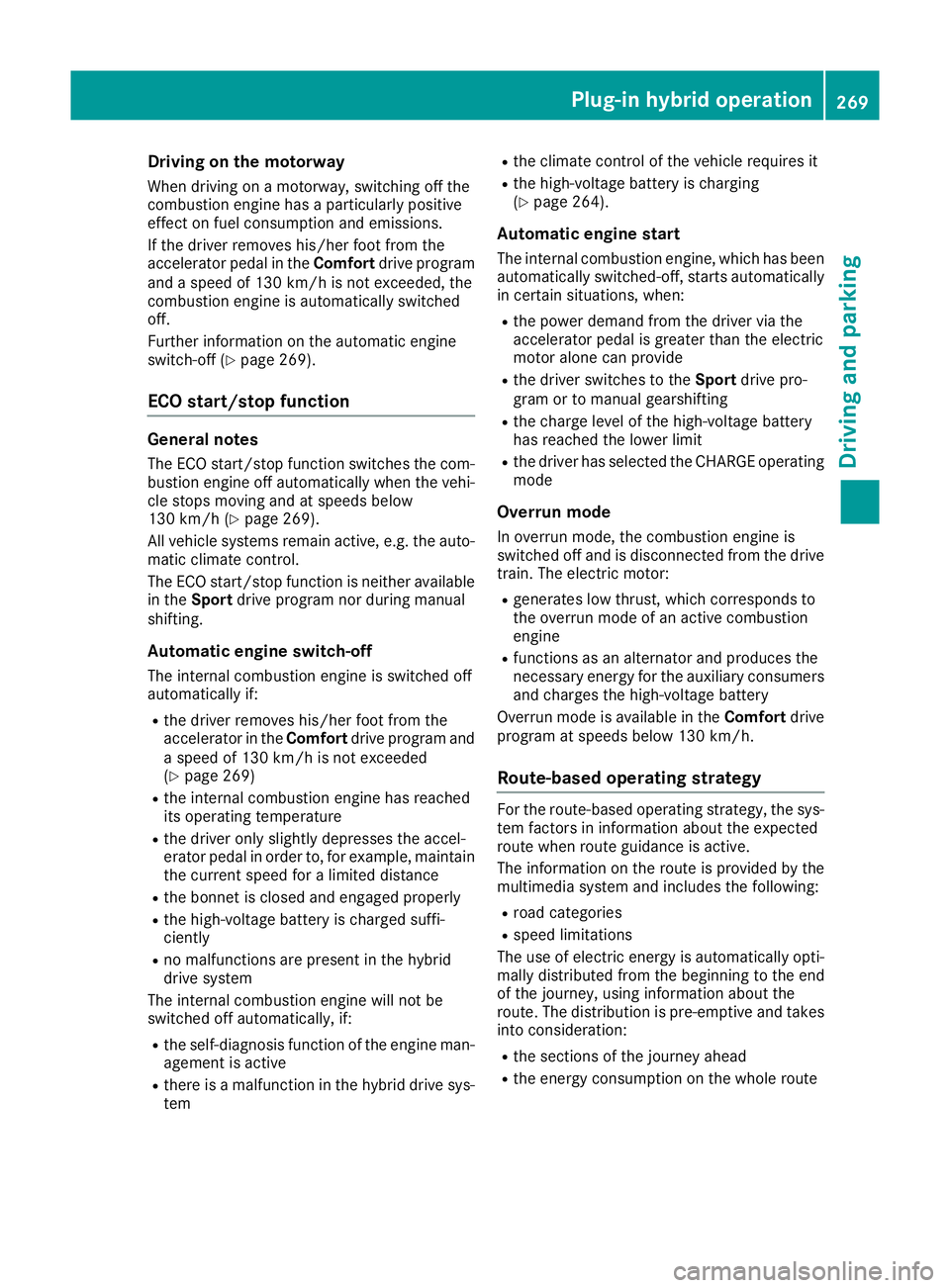 MERCEDES-BENZ GLE SUV 2015 Owners Manual Driving on the motorway
When driving on a motorway, switching off the
combustion engine has a particularly positive
effect on fuel consumption and emissions.
If the driver removes his/her foot from th MERCEDES-BENZ GLE SUV 2015 Owners Manual Driving on the motorway
When driving on a motorway, switching off the
combustion engine has a particularly positive
effect on fuel consumption and emissions.
If the driver removes his/her foot from th
