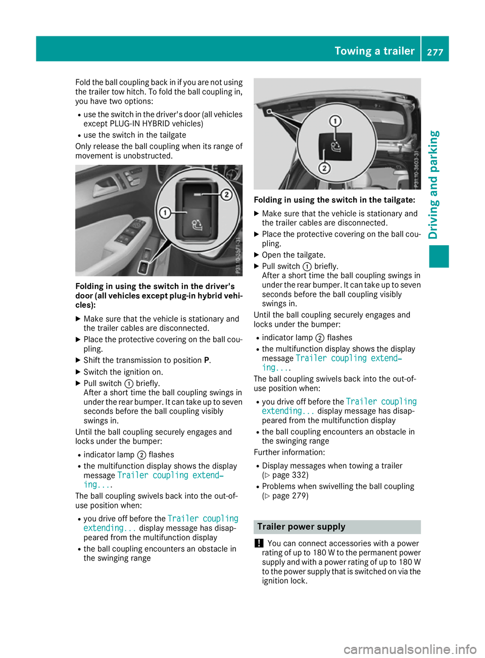 MERCEDES-BENZ GLE SUV 2015 Owners Manual Fold the ball coupling back in if you are not using
the trailer tow hitch. To fold the ball coupling in,
you have two options:
R use the switch in the driver's door (all vehicles
except PLUG-IN HY MERCEDES-BENZ GLE SUV 2015 Owners Manual Fold the ball coupling back in if you are not using
the trailer tow hitch. To fold the ball coupling in,
you have two options:
R use the switch in the driver's door (all vehicles
except PLUG-IN HY