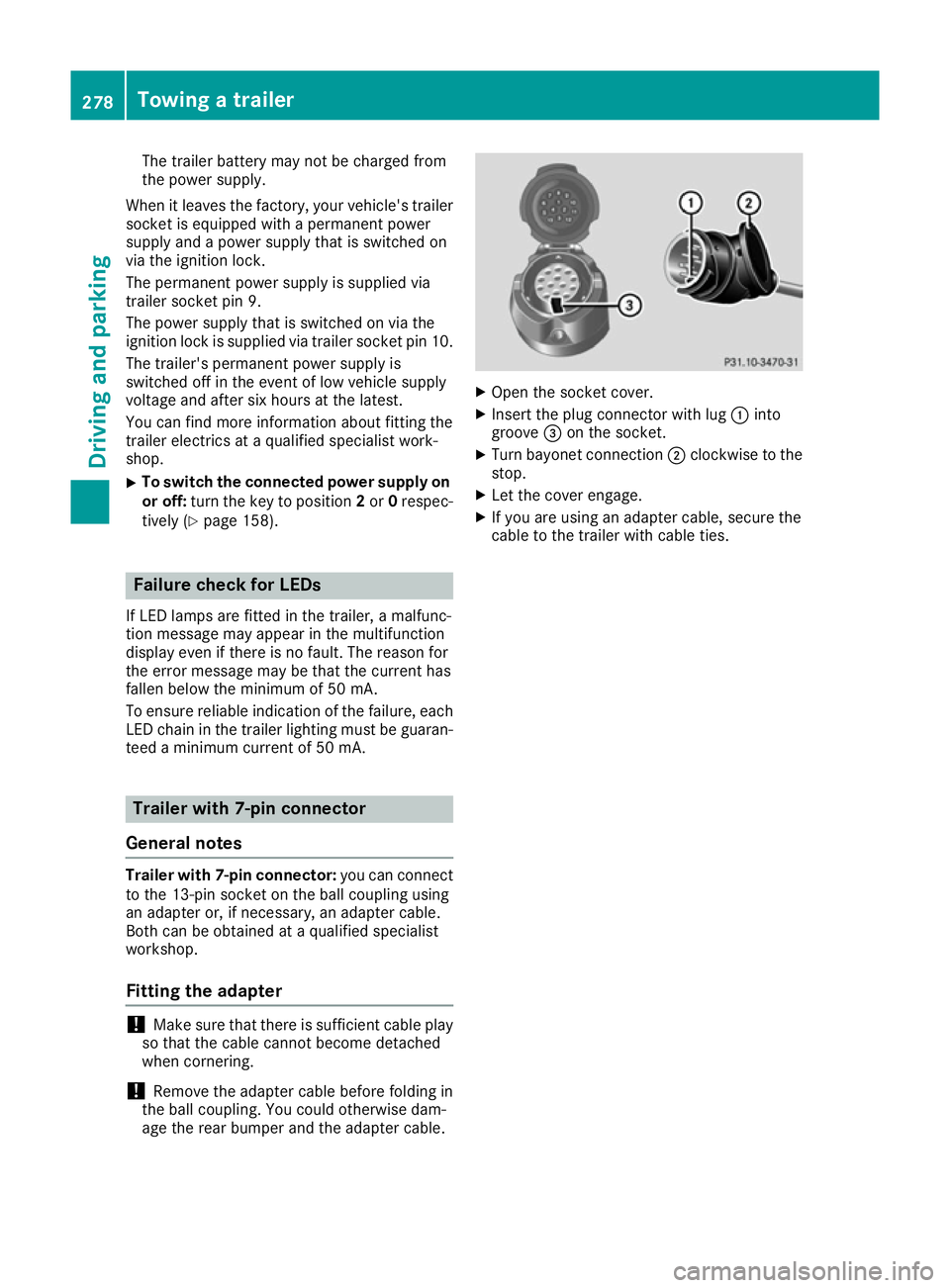 MERCEDES-BENZ GLE SUV 2015 Owners Manual The trailer battery may not be charged from
the power supply.
When it leaves the factory, your vehicle's trailer
socket is equipped with a permanent power
supply and a power supply that is switche MERCEDES-BENZ GLE SUV 2015 Owners Manual The trailer battery may not be charged from
the power supply.
When it leaves the factory, your vehicle's trailer
socket is equipped with a permanent power
supply and a power supply that is switche