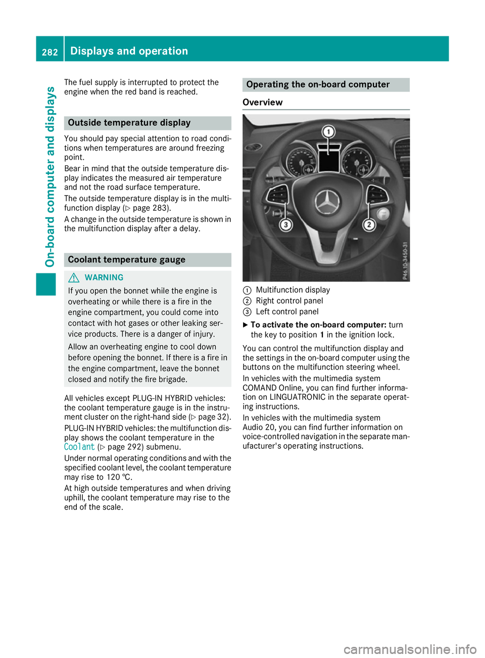 MERCEDES-BENZ GLE SUV 2015 Owners Manual The fuel supply is interrupted to protect the
engine when the red band is reached. Outside temperature display
You should pay special attention to road condi-
tions when temperatures are around freezi MERCEDES-BENZ GLE SUV 2015 Owners Manual The fuel supply is interrupted to protect the
engine when the red band is reached. Outside temperature display
You should pay special attention to road condi-
tions when temperatures are around freezi