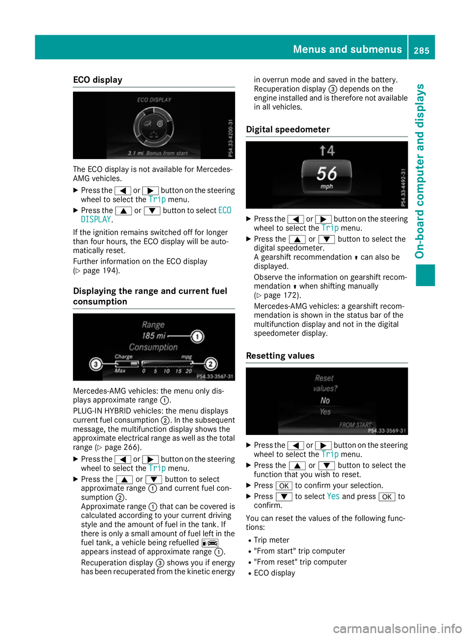 MERCEDES-BENZ GLE SUV 2015 Owners Manual ECO display
The ECO display is not available for Mercedes-
AMG vehicles.
X Press the =or; button on the steering
wheel to select the Trip Tripmenu.
X Press the 9or: button to select ECO
ECO
DISPLAY
DI MERCEDES-BENZ GLE SUV 2015 Owners Manual ECO display
The ECO display is not available for Mercedes-
AMG vehicles.
X Press the =or; button on the steering
wheel to select the Trip Tripmenu.
X Press the 9or: button to select ECO
ECO
DISPLAY
DI