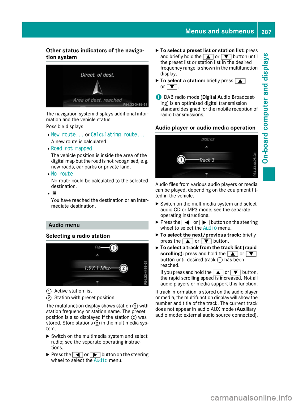MERCEDES-BENZ GLE SUV 2015 Owners Manual Other status indicators of the naviga-
tion system The navigation system displays additional infor-
mation and the vehicle status.
Possible displays
R New route...
New route... orCalculating route... MERCEDES-BENZ GLE SUV 2015 Owners Manual Other status indicators of the naviga-
tion system The navigation system displays additional infor-
mation and the vehicle status.
Possible displays
R New route...
New route... orCalculating route...