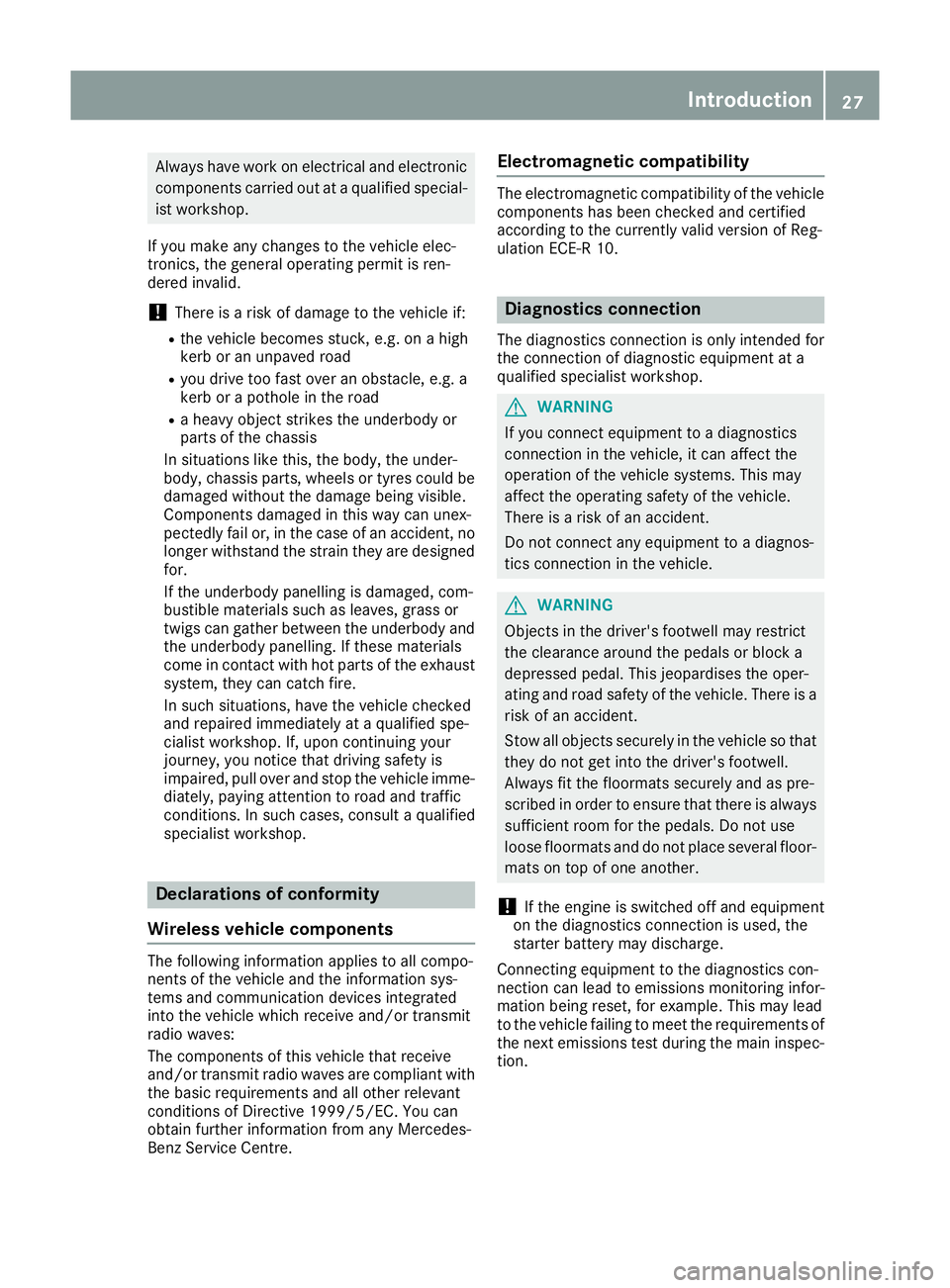 MERCEDES-BENZ GLE SUV 2015 Owners Manual Always have work on electrical and electronic
components carried out at a qualified special-ist workshop.
If you make any changes to the vehicle elec-
tronics, the general operating permit is ren-
der MERCEDES-BENZ GLE SUV 2015 Owners Manual Always have work on electrical and electronic
components carried out at a qualified special-ist workshop.
If you make any changes to the vehicle elec-
tronics, the general operating permit is ren-
der