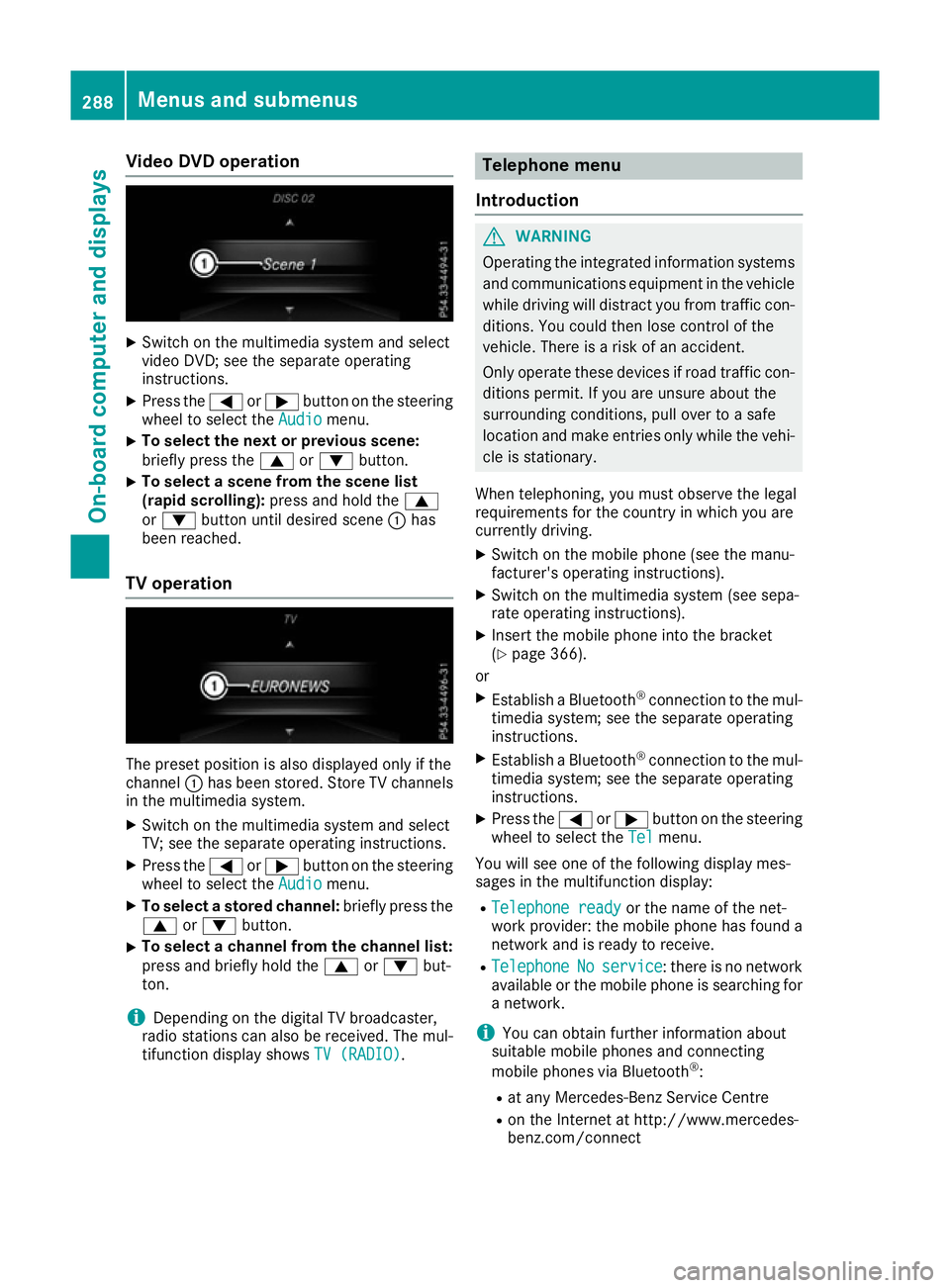 MERCEDES-BENZ GLE SUV 2015 Owners Manual Video DVD operation
X
Switch on the multimedia system and select
video DVD; see the separate operating
instructions.
X Press the =or; button on the steering
wheel to select the Audio
Audio menu.
X To MERCEDES-BENZ GLE SUV 2015 Owners Manual Video DVD operation
X
Switch on the multimedia system and select
video DVD; see the separate operating
instructions.
X Press the =or; button on the steering
wheel to select the Audio
Audio menu.
X To