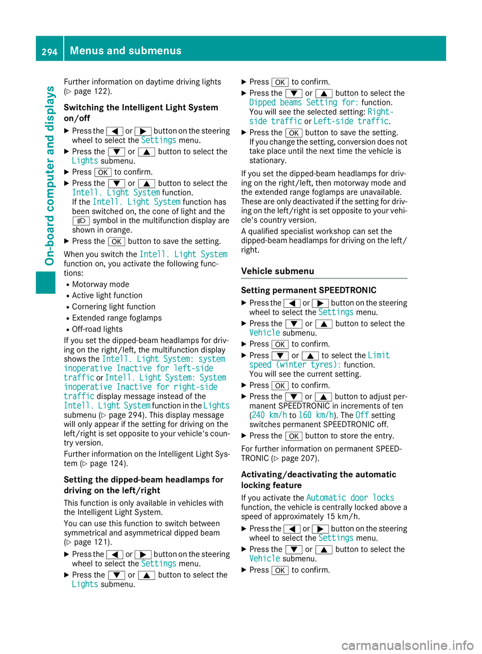 MERCEDES-BENZ GLE SUV 2015 Owners Manual Further information on daytime driving lights
(Y page 122).
Switching the Intelligent Light System
on/off
X Press the =or; button on the steering
wheel to select the Settings Settingsmenu.
X Press the MERCEDES-BENZ GLE SUV 2015 Owners Manual Further information on daytime driving lights
(Y page 122).
Switching the Intelligent Light System
on/off
X Press the =or; button on the steering
wheel to select the Settings Settingsmenu.
X Press the