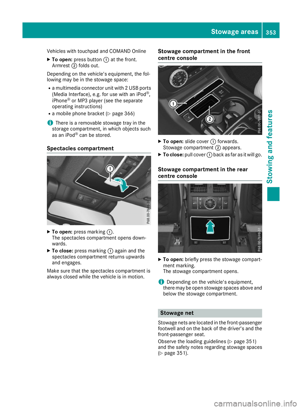 MERCEDES-BENZ GLE SUV 2015 Owners Manual Vehicles with touchpad and COMAND Online
X To open: press button :at the front.
Armrest ;folds out.
Depending on the vehicle's equipment, the fol-
lowing may be in the stowage space:
R a multimedi MERCEDES-BENZ GLE SUV 2015 Owners Manual Vehicles with touchpad and COMAND Online
X To open: press button :at the front.
Armrest ;folds out.
Depending on the vehicle's equipment, the fol-
lowing may be in the stowage space:
R a multimedi