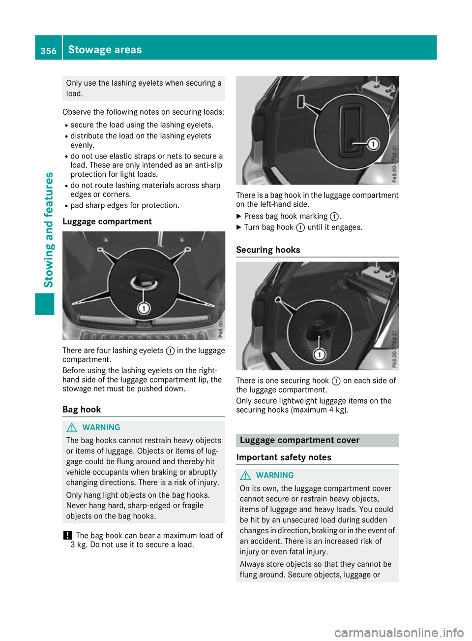 MERCEDES-BENZ GLE SUV 2015 Owners Manual Only use the lashing eyelets when securing a
load.
Observe the following notes on securing loads: R secure the load using the lashing eyelets.
R distribute the load on the lashing eyelets
evenly.
R do MERCEDES-BENZ GLE SUV 2015 Owners Manual Only use the lashing eyelets when securing a
load.
Observe the following notes on securing loads: R secure the load using the lashing eyelets.
R distribute the load on the lashing eyelets
evenly.
R do