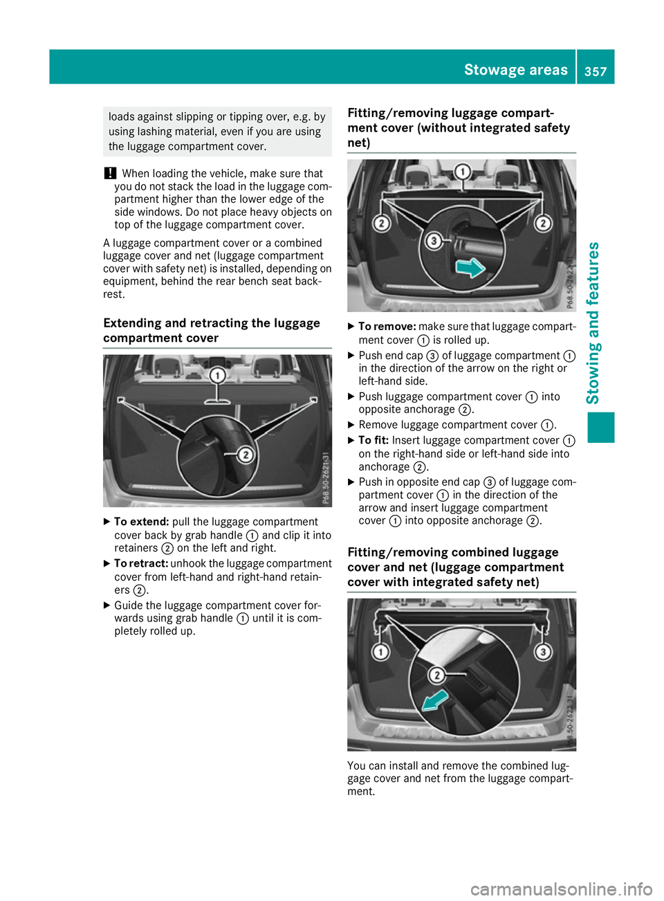MERCEDES-BENZ GLE SUV 2015 Owners Manual loads against slipping or tipping over, e.g. by
using lashing material, even if you are using
the luggage compartment cover.
! When loading the vehicle, make sure that
you do not stack the load in the MERCEDES-BENZ GLE SUV 2015 Owners Manual loads against slipping or tipping over, e.g. by
using lashing material, even if you are using
the luggage compartment cover.
! When loading the vehicle, make sure that
you do not stack the load in the