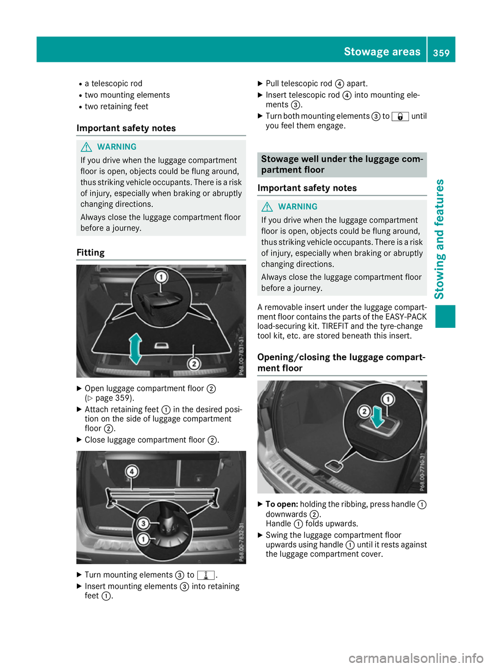 MERCEDES-BENZ GLE SUV 2015 Owners Manual R
a telescopic rod
R two mounting elements
R two retaining feet
Important safety notes G
WARNING
If you drive when the luggage compartment
floor is open, objects could be flung around,
thus striking v MERCEDES-BENZ GLE SUV 2015 Owners Manual R
a telescopic rod
R two mounting elements
R two retaining feet
Important safety notes G
WARNING
If you drive when the luggage compartment
floor is open, objects could be flung around,
thus striking v