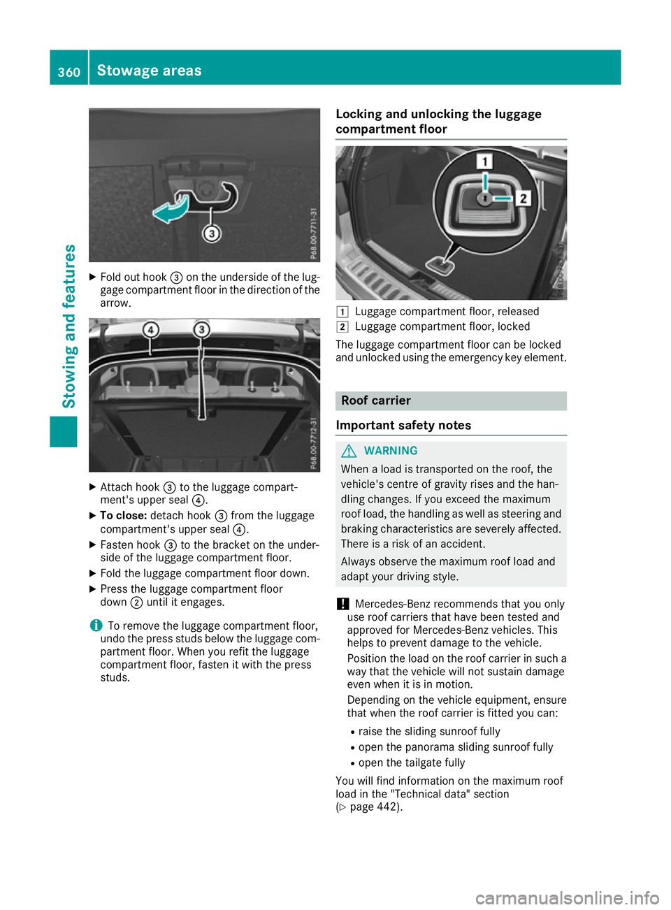 MERCEDES-BENZ GLE SUV 2015 Owners Manual X
Fold out hook =on the underside of the lug-
gage compartment floor in the direction of the arrow. X
Attach hook =to the luggage compart-
ment's upper seal ?.
X To close: detach hook =from the lu MERCEDES-BENZ GLE SUV 2015 Owners Manual X
Fold out hook =on the underside of the lug-
gage compartment floor in the direction of the arrow. X
Attach hook =to the luggage compart-
ment's upper seal ?.
X To close: detach hook =from the lu