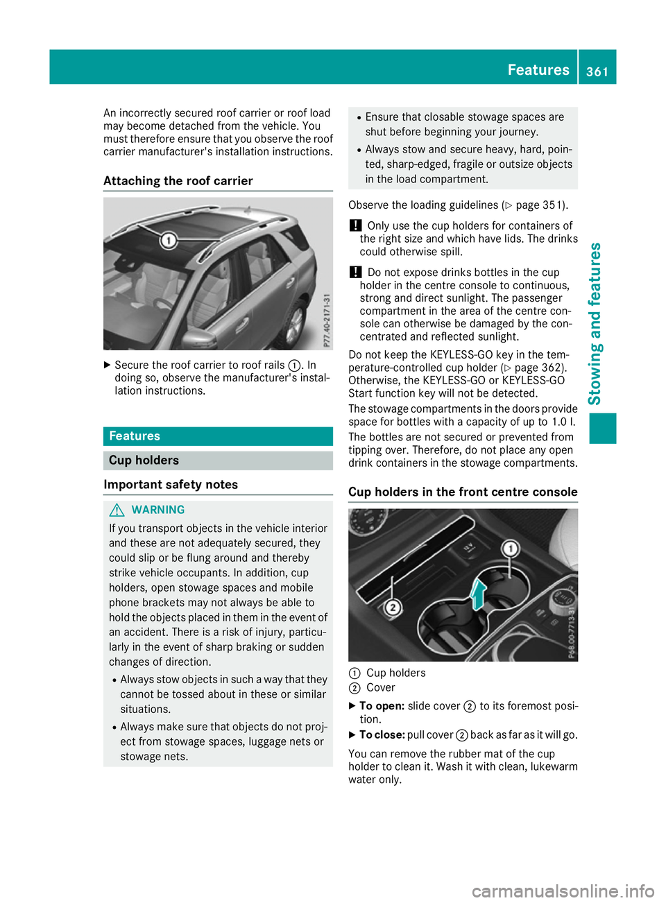 MERCEDES-BENZ GLE SUV 2015 Owners Manual An incorrectly secured roof carrier or roof load
may become detached from the vehicle. You
must therefore ensure that you observe the roof
carrier manufacturer's installation instructions.
Attachi MERCEDES-BENZ GLE SUV 2015 Owners Manual An incorrectly secured roof carrier or roof load
may become detached from the vehicle. You
must therefore ensure that you observe the roof
carrier manufacturer's installation instructions.
Attachi