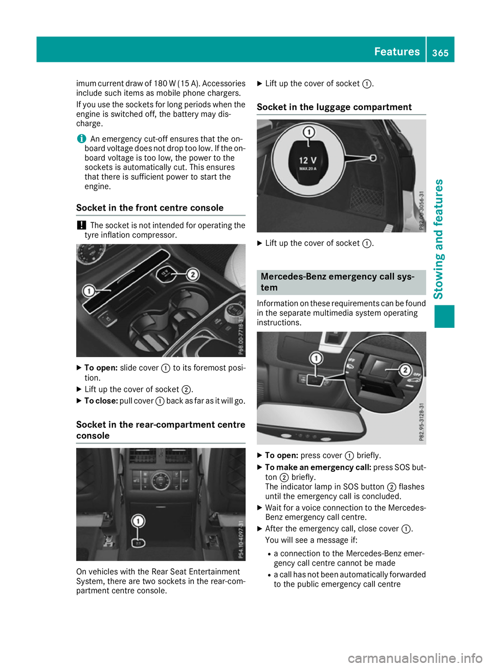 MERCEDES-BENZ GLE SUV 2015 Owners Manual imum current draw of 180 W (15 A). Accessories
include such items as mobile phone chargers.
If you use the sockets for long periods when the engine is switched off, the battery may dis-
charge.
i An e MERCEDES-BENZ GLE SUV 2015 Owners Manual imum current draw of 180 W (15 A). Accessories
include such items as mobile phone chargers.
If you use the sockets for long periods when the engine is switched off, the battery may dis-
charge.
i An e