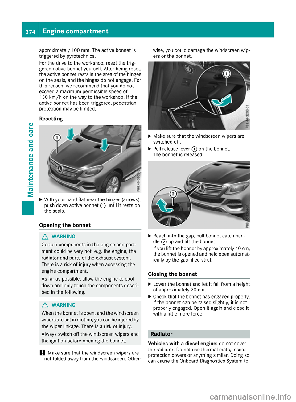 MERCEDES-BENZ GLE SUV 2015 Owners Manual approximately 100 mm. The active bonnet is
triggered by pyrotechnics.
For the drive to the workshop, reset the trig-
gered active bonnet yourself. After being reset,
the active bonnet rests in the are MERCEDES-BENZ GLE SUV 2015 Owners Manual approximately 100 mm. The active bonnet is
triggered by pyrotechnics.
For the drive to the workshop, reset the trig-
gered active bonnet yourself. After being reset,
the active bonnet rests in the are