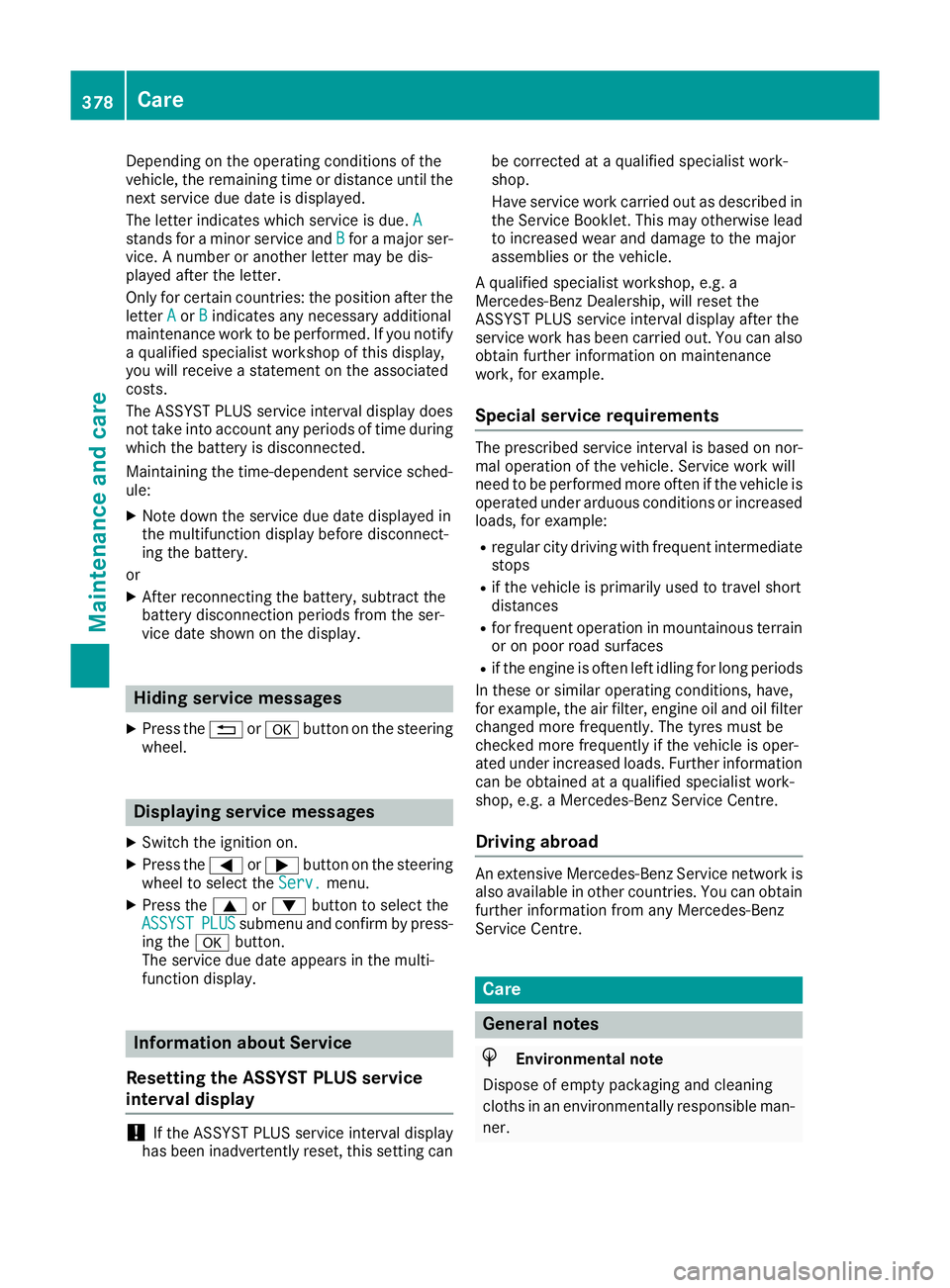 MERCEDES-BENZ GLE SUV 2015 Owners Manual Depending on the operating conditions of the
vehicle, the remaining time or distance until the
next service due date is displayed.
The letter indicates which service is due. A A
stands for a minor ser MERCEDES-BENZ GLE SUV 2015 Owners Manual Depending on the operating conditions of the
vehicle, the remaining time or distance until the
next service due date is displayed.
The letter indicates which service is due. A A
stands for a minor ser
