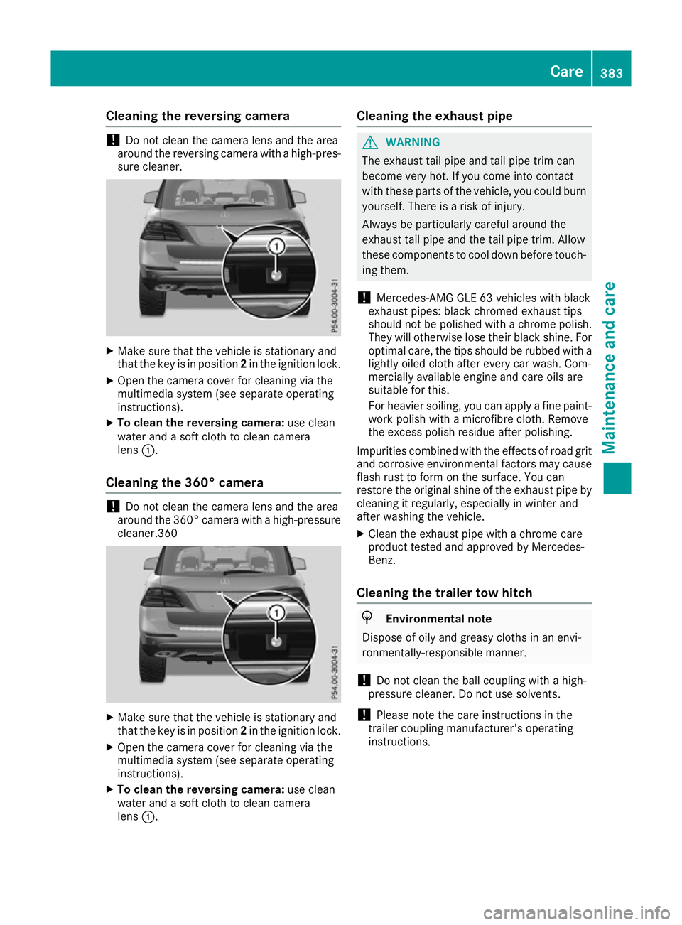 MERCEDES-BENZ GLE SUV 2015 Owners Manual Cleaning the reversing camera
!
Do not clean the camera lens and the area
around the reversing camera with a high-pres-
sure cleaner. X
Make sure that the vehicle is stationary and
that the key is in MERCEDES-BENZ GLE SUV 2015 Owners Manual Cleaning the reversing camera
!
Do not clean the camera lens and the area
around the reversing camera with a high-pres-
sure cleaner. X
Make sure that the vehicle is stationary and
that the key is in