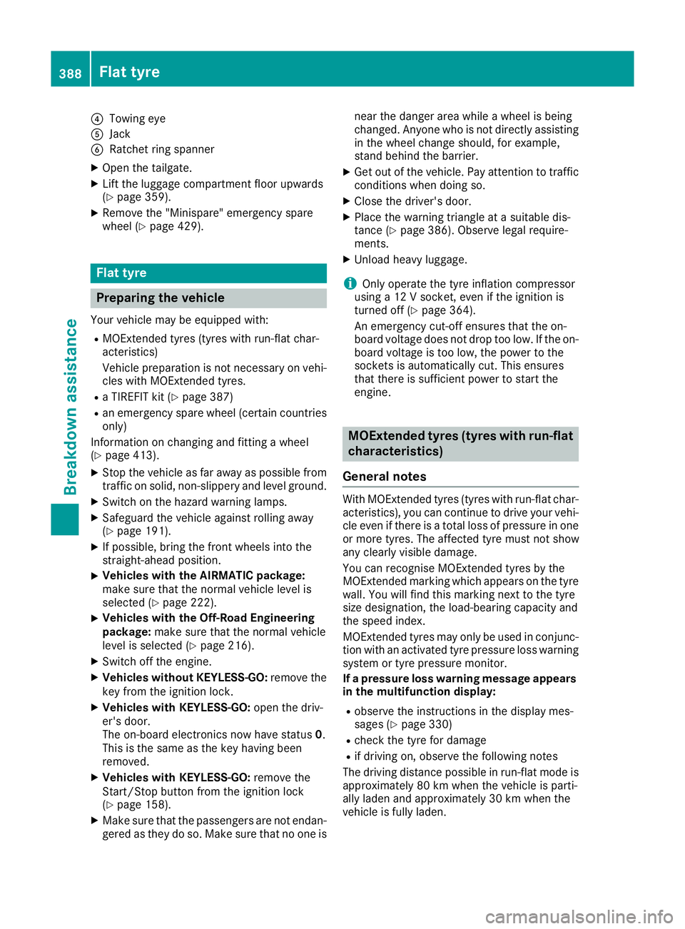MERCEDES-BENZ GLE SUV 2015 Owners Manual ?
Towing eye
A Jack
B Ratchet ring spanner
X Open the tailgate.
X Lift the luggage compartment floor upwards
(Y page 359).
X Remove the "Minispare" emergency spare
wheel (Y page 429). Flat tyr MERCEDES-BENZ GLE SUV 2015 Owners Manual ?
Towing eye
A Jack
B Ratchet ring spanner
X Open the tailgate.
X Lift the luggage compartment floor upwards
(Y page 359).
X Remove the "Minispare" emergency spare
wheel (Y page 429). Flat tyr