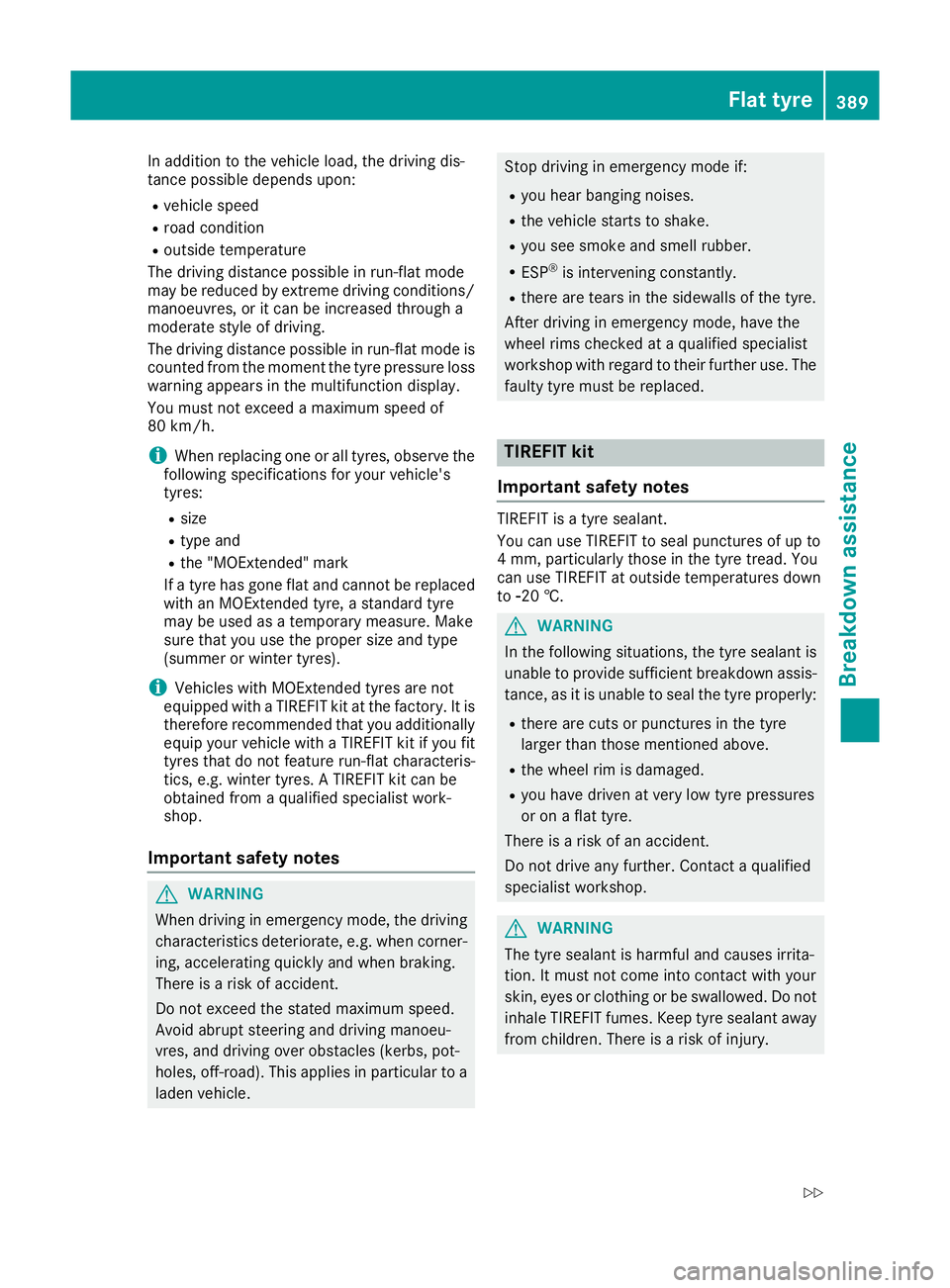 MERCEDES-BENZ GLE SUV 2015 Owners Manual In addition to the vehicle load, the driving dis-
tance possible depends upon:
R vehicle speed
R road condition
R outside temperature
The driving distance possible in run-flat mode
may be reduced by e MERCEDES-BENZ GLE SUV 2015 Owners Manual In addition to the vehicle load, the driving dis-
tance possible depends upon:
R vehicle speed
R road condition
R outside temperature
The driving distance possible in run-flat mode
may be reduced by e