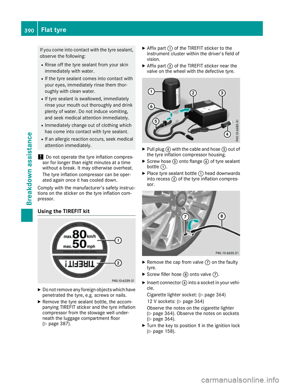MERCEDES-BENZ GLE SUV 2015 Owners Manual If you come into contact with the tyre sealant,
observe the following:
R Rinse off the tyre sealant from your skin
immediately with water.
R If the tyre sealant comes into contact with
your eyes, imme MERCEDES-BENZ GLE SUV 2015 Owners Manual If you come into contact with the tyre sealant,
observe the following:
R Rinse off the tyre sealant from your skin
immediately with water.
R If the tyre sealant comes into contact with
your eyes, imme