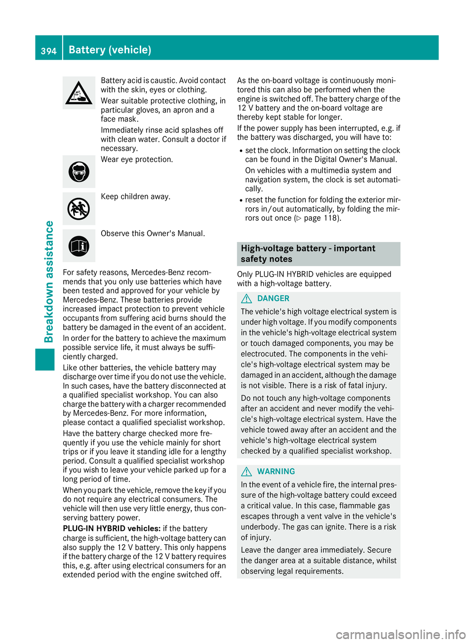 MERCEDES-BENZ GLE SUV 2015 Owners Manual Battery acid is caustic. Avoid contact
with the skin, eyes or clothing.
Wear suitable protective clothing, in
particular gloves, an apron and a
face mask.
Immediately rinse acid splashes off
with clea MERCEDES-BENZ GLE SUV 2015 Owners Manual Battery acid is caustic. Avoid contact
with the skin, eyes or clothing.
Wear suitable protective clothing, in
particular gloves, an apron and a
face mask.
Immediately rinse acid splashes off
with clea