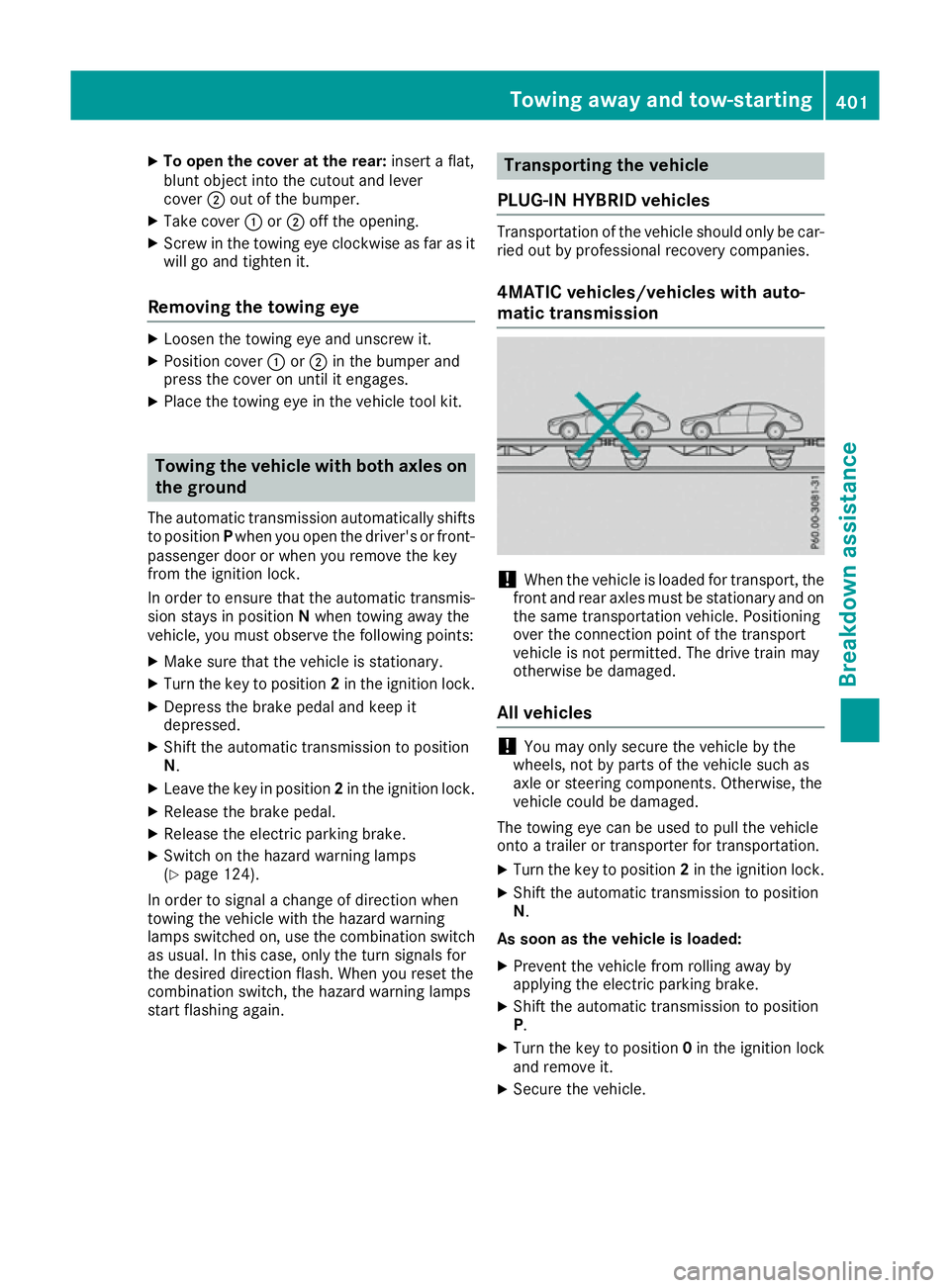 MERCEDES-BENZ GLE SUV 2015  Owners Manual X
To open the cover at the rear: insert a flat,
blunt object into the cutout and lever
cover ;out of the bumper.
X Take cover :or; off the opening.
X Screw in the towing eye clockwise as far as it
wil