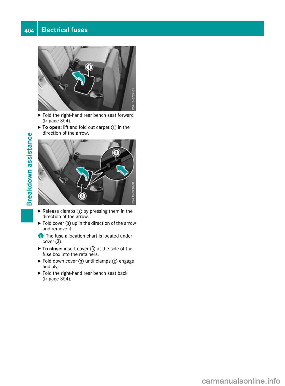 MERCEDES-BENZ GLE SUV 2015  Owners Manual X
Fold the right-hand rear bench seat forward
(Y page 354).
X To open: lift and fold out carpet :in the
direction of the arrow. X
Release clamps ;by pressing them in the
direction of the arrow.
X Fold