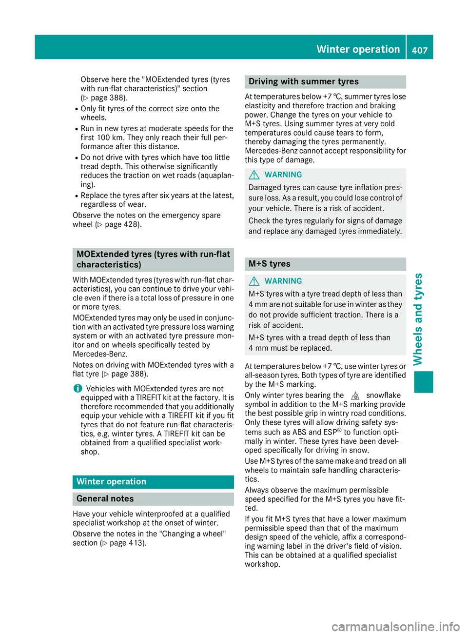 MERCEDES-BENZ GLE SUV 2015  Owners Manual Observe here the "MOExtended tyres (tyres
with run-flat characteristics)" section
(Y
page 388).
R Only fit tyres of the correct size onto the
wheels.
R Run in new tyres at moderate speeds for 