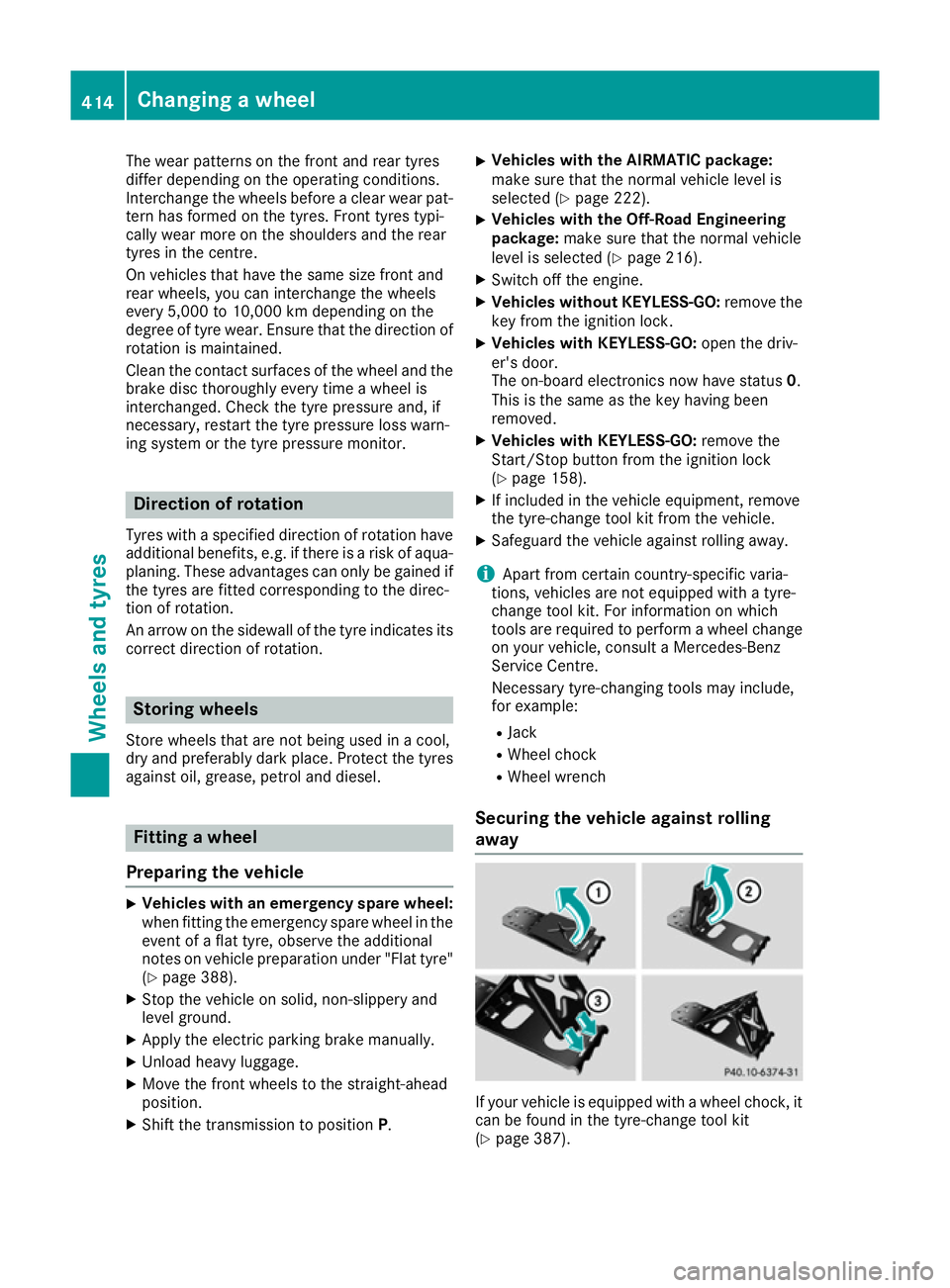 MERCEDES-BENZ GLE SUV 2015  Owners Manual The wear patterns on the front and rear tyres
differ depending on the operating conditions.
Interchange the wheels before a clear wear pat-
tern has formed on the tyres. Front tyres typi-
cally wear m