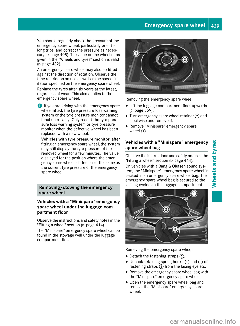 MERCEDES-BENZ GLE SUV 2015 Owners Manual You should regularly check the pressure of the
emergency spare wheel, particularly prior to
long trips, and correct the pressure as neces-
sary (Y page 408). The value on the wheel or as
given in the MERCEDES-BENZ GLE SUV 2015 Owners Manual You should regularly check the pressure of the
emergency spare wheel, particularly prior to
long trips, and correct the pressure as neces-
sary (Y page 408). The value on the wheel or as
given in the