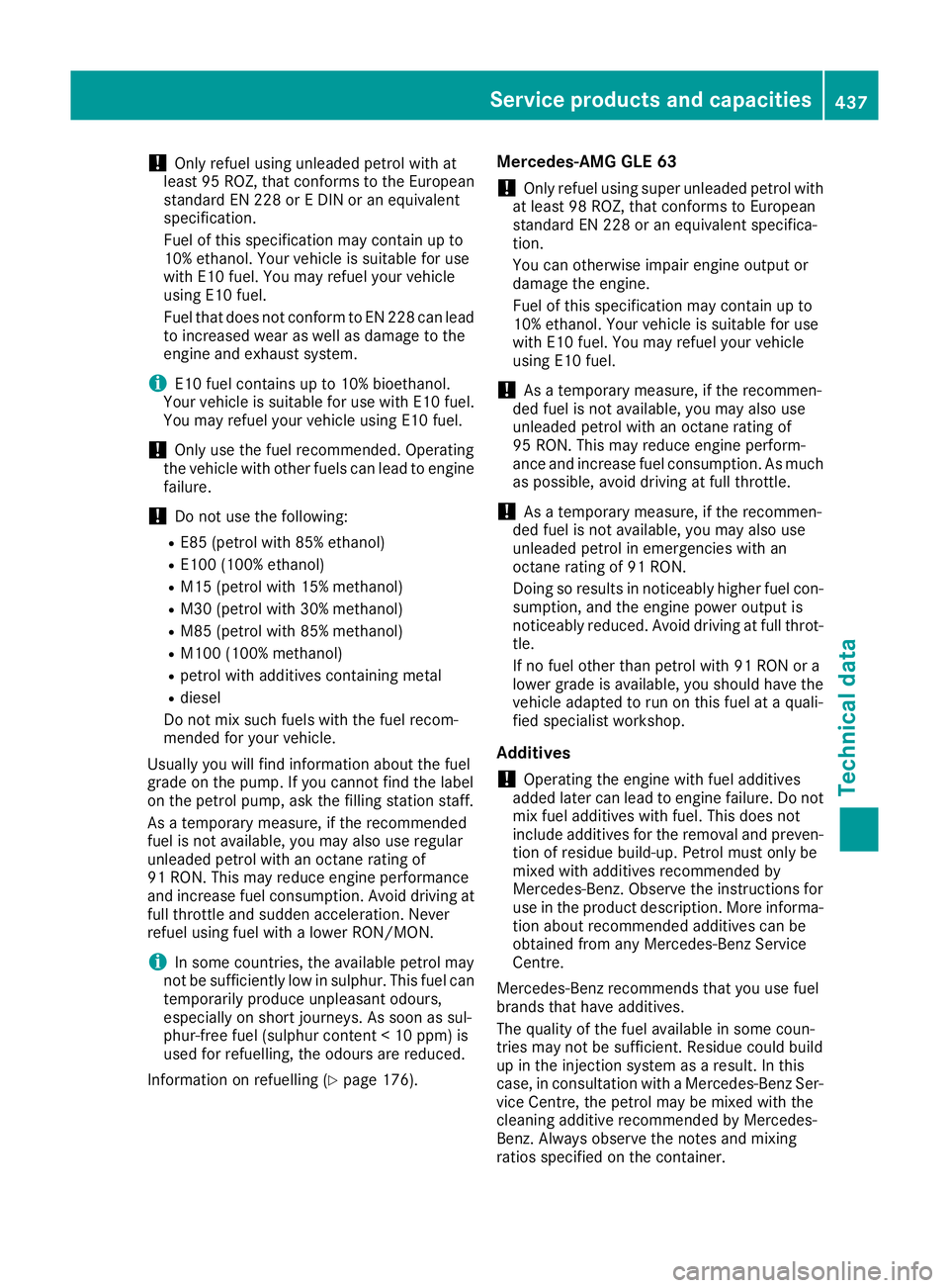 MERCEDES-BENZ GLE SUV 2015 Owners Manual !
Only refuel using unleaded petrol with at
least 95 ROZ, that conforms to the European standard EN 228 or E DIN or an equivalent
specification.
Fuel of this specification may contain up to
10% ethano MERCEDES-BENZ GLE SUV 2015 Owners Manual !
Only refuel using unleaded petrol with at
least 95 ROZ, that conforms to the European standard EN 228 or E DIN or an equivalent
specification.
Fuel of this specification may contain up to
10% ethano