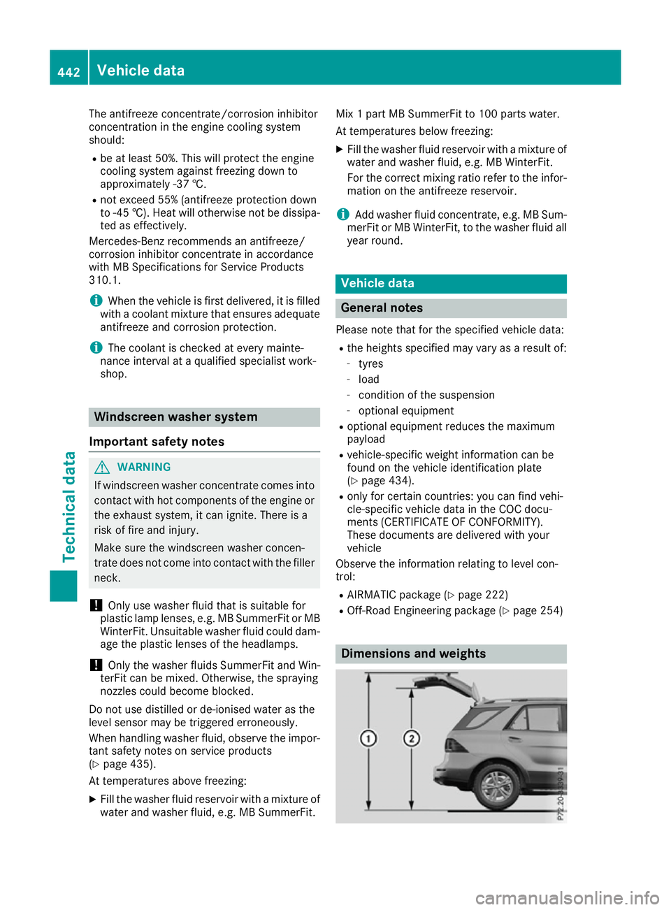 MERCEDES-BENZ GLE SUV 2015  Owners Manual The antifreeze concentrate/corrosion inhibitor
concentration in the engine cooling system
should:
R be at least 50%. This will protect the engine
cooling system against freezing down to
approximately 