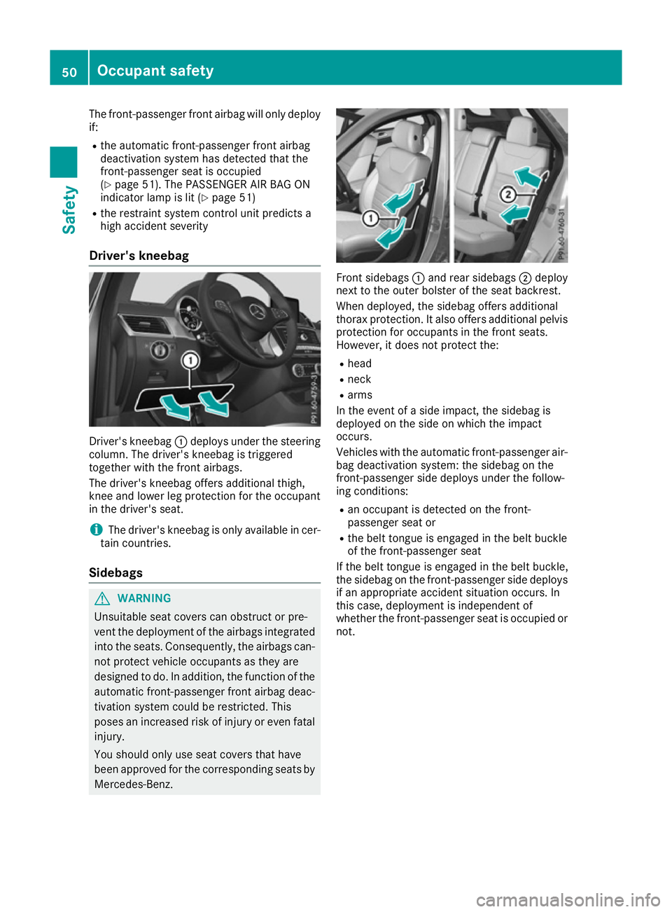 MERCEDES-BENZ GLE SUV 2015 Workshop Manual The front-passenger front airbag will only deploy
if:
R the automatic front-passenger front airbag
deactivation system has detected that the
front-passenger seat is occupied
(Y page 51). The PASSENGER