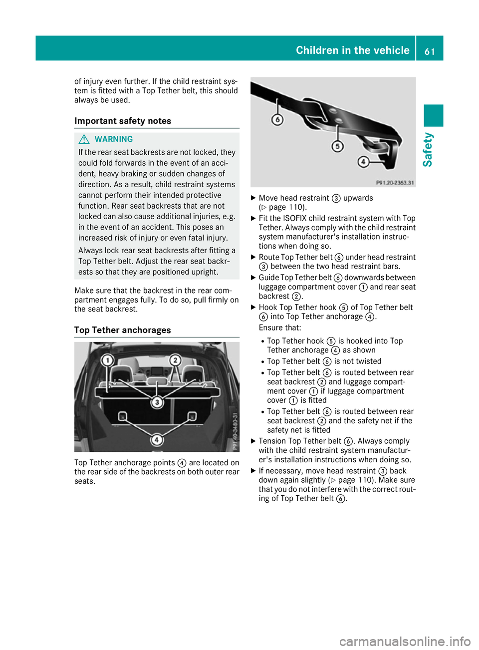 MERCEDES-BENZ GLE SUV 2015 Repair Manual of injury even further. If the child restraint sys-
tem is fitted with a Top Tether belt, this should
always be used.
Important safety notes G
WARNING
If the rear seat backrests are not locked, they
c
