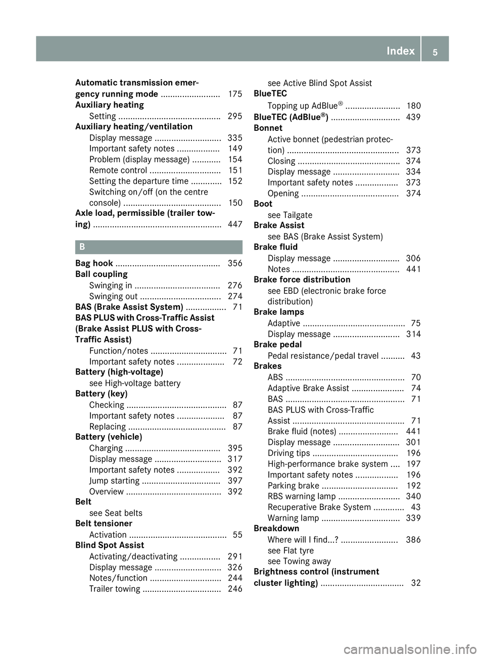 MERCEDES-BENZ GLE SUV 2015  Owners Manual Automatic transmission emer-
gency running mode
.........................175
Auxiliary heating
Setting .......................................... .295
Auxiliary heating/ventilation
Display message ...