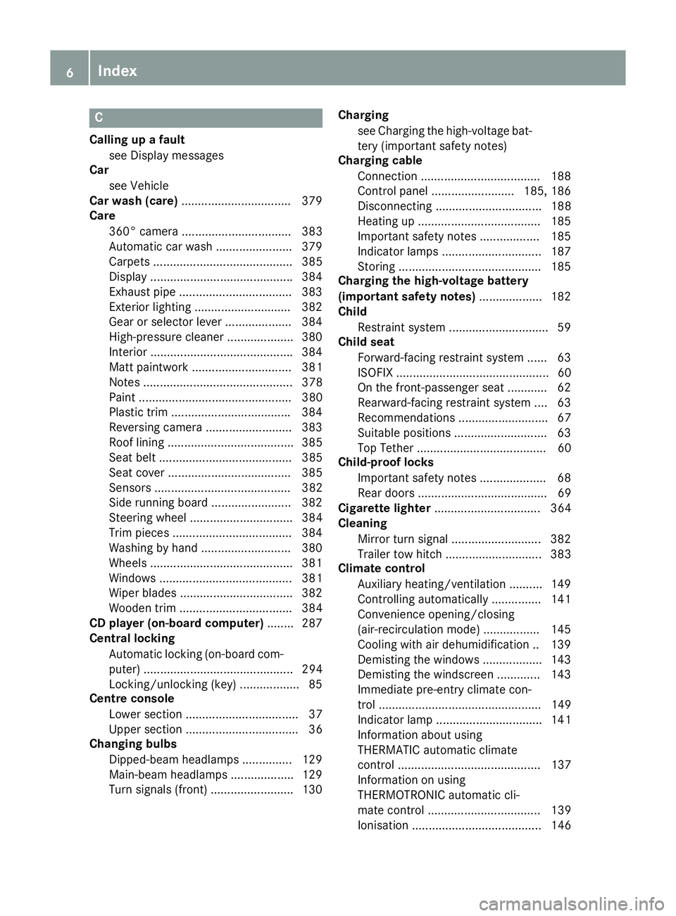 MERCEDES-BENZ GLE SUV 2015  Owners Manual C
Calling up a fault see Display messages
Car
see Vehicle
Car wash (care) ................................ .379
Care
360° camera ................................. 383
Automatic car wash .............