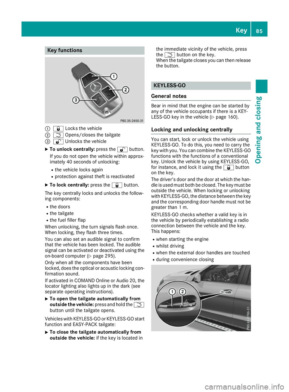 MERCEDES-BENZ GLE SUV 2015 Manual Online Key functions
:
& Locks the vehicle
; F Opens/closes the tailgate
= % Unlocks the vehicle
X To unlock centrally: press the%button.
If you do not open the vehicle within approx-
imately 40 seconds of u