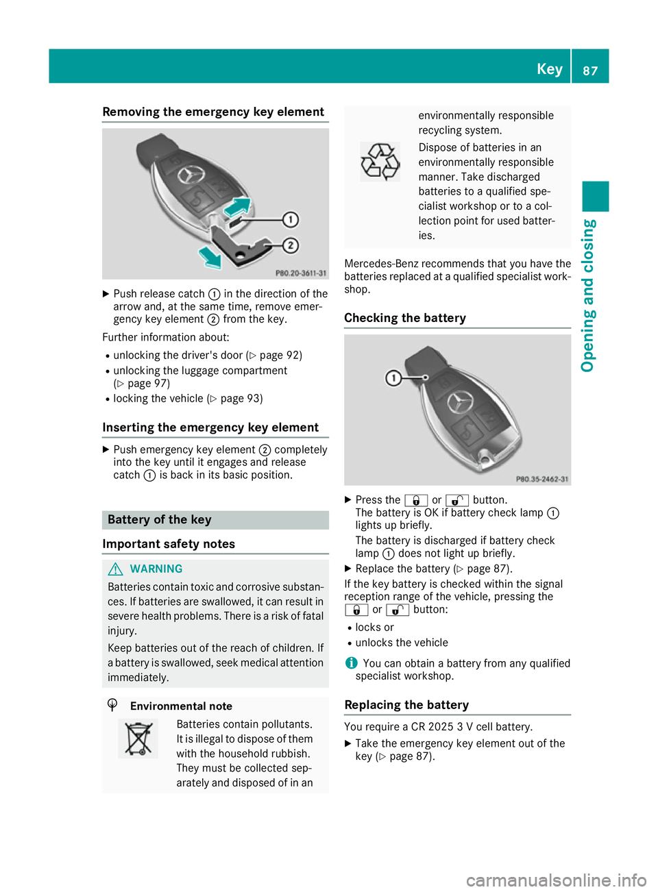 MERCEDES-BENZ GLE SUV 2015 Manual Online Removing the emergency key element
X
Push release catch :in the direction of the
arrow and, at the same time, remove emer-
gency key element ;from the key.
Further information about:
R unlocking the d