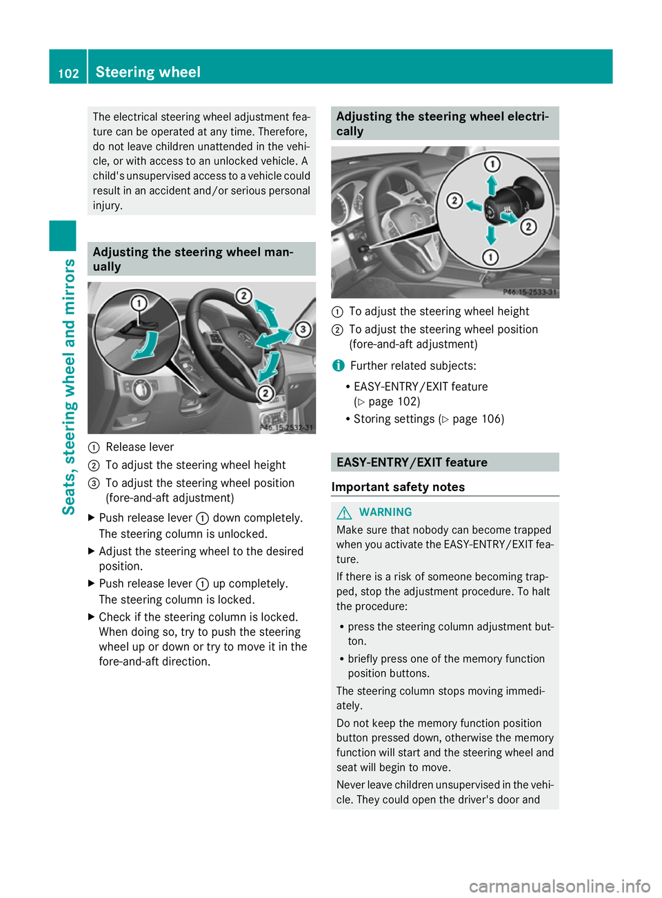 MERCEDES-BENZ GLK SUV 2012 Owners Manual The electrical steering wheel adjustment fea-
ture can be operated at any time. Therefore,
do not leave children unattended in the vehi-
cle, or with access to an unlocked vehicle. A
child's unsup MERCEDES-BENZ GLK SUV 2012 Owners Manual The electrical steering wheel adjustment fea-
ture can be operated at any time. Therefore,
do not leave children unattended in the vehi-
cle, or with access to an unlocked vehicle. A
child's unsup