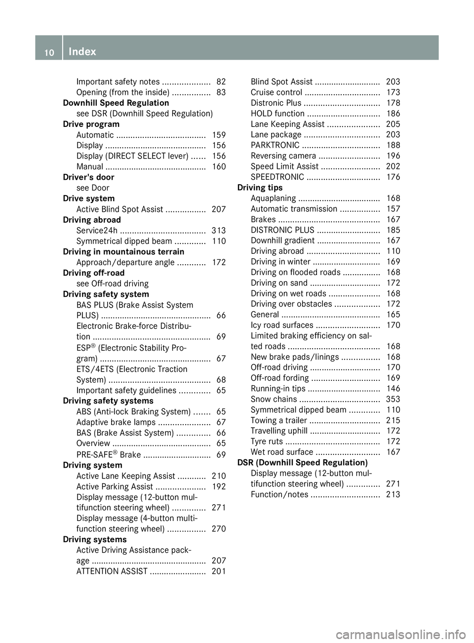 MERCEDES-BENZ GLK SUV 2012 User Guide Important safety notes
....................82
Opening (from the inside) ................83
Downhill Speed Regulation
see DSR (Downhill Speed Regulation)
Drive program
Automatic .......................