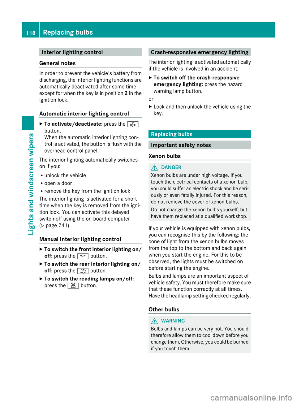 MERCEDES-BENZ GLK SUV 2012 Owners Manual Interior lighting control
General notes In order to prevent the vehicle's battery from
discharging, the interior lighting functions are
automatically deactivated after some time
except for when th MERCEDES-BENZ GLK SUV 2012 Owners Manual Interior lighting control
General notes In order to prevent the vehicle's battery from
discharging, the interior lighting functions are
automatically deactivated after some time
except for when th