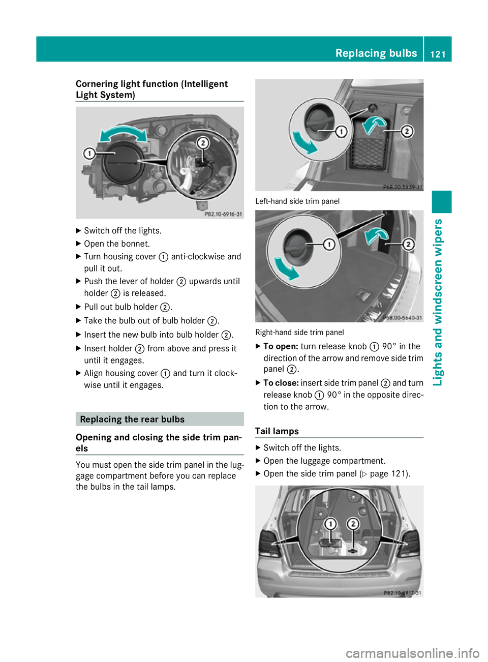 MERCEDES-BENZ GLK SUV 2012 Owners Manual Cornering light function (Intelligent
Light System)
X
Switch off the lights.
X Open the bonnet.
X Turn housing cover :anti-clockwise and
pull it out.
X Push the lever of holder ;upwards until
holder ; MERCEDES-BENZ GLK SUV 2012 Owners Manual Cornering light function (Intelligent
Light System)
X
Switch off the lights.
X Open the bonnet.
X Turn housing cover :anti-clockwise and
pull it out.
X Push the lever of holder ;upwards until
holder ;