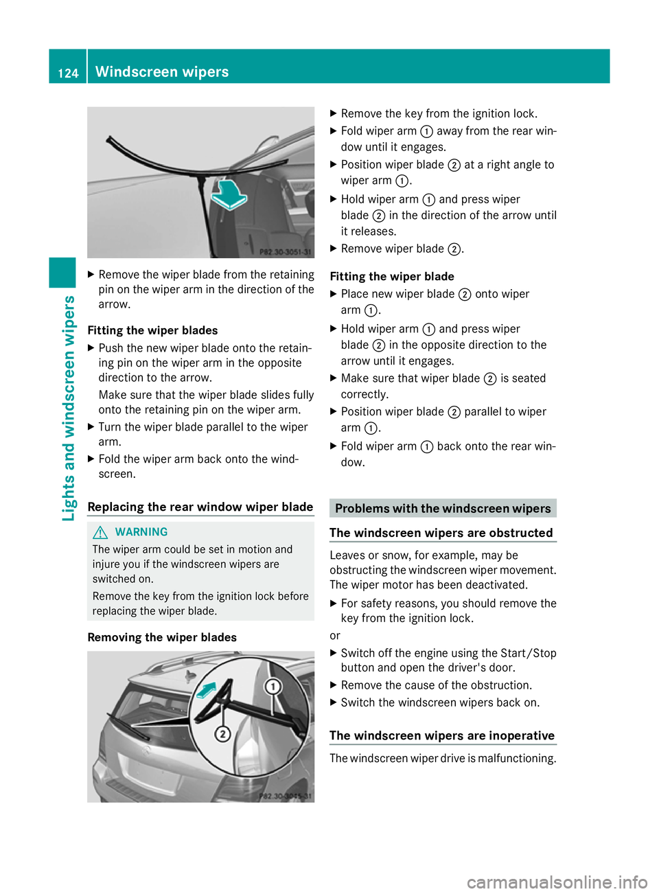 MERCEDES-BENZ GLK SUV 2012 Owners Manual X
Remove the wiper blade from the retaining
pin on the wiper arm in the direction of the
arrow.
Fitting the wiper blades
X Push the new wiper blade onto the retain-
ing pin on the wiper arm in the opp MERCEDES-BENZ GLK SUV 2012 Owners Manual X
Remove the wiper blade from the retaining
pin on the wiper arm in the direction of the
arrow.
Fitting the wiper blades
X Push the new wiper blade onto the retain-
ing pin on the wiper arm in the opp