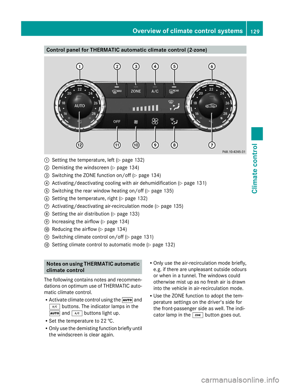 MERCEDES-BENZ GLK SUV 2012  Owners Manual Control panel for THERMATIC automatic climate control (2-zone)
:
Setting the temperature, left (Y page 132)
; Demisting the windscreen (Y page 134)
= Switching the ZONE function on/off (Y page 134)
? 